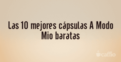 Las 10 mejores cápsulas A Modo Mio baratas Las 10 mejores cápsulas A Modo Mio baratas