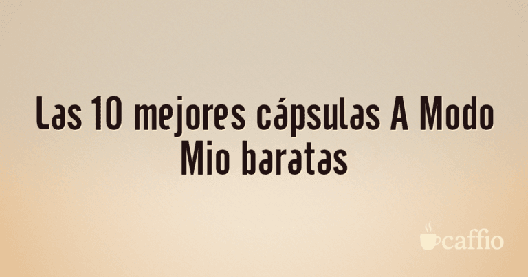 Las 10 mejores cápsulas A Modo Mio baratas