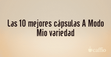 Las 10 mejores cápsulas A Modo Mio variedad