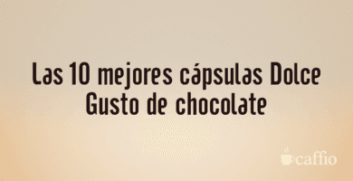 Las 10 mejores cápsulas Dolce Gusto de chocolate Las 10 mejores cápsulas Dolce Gusto de chocolate