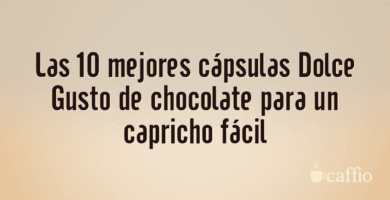 Las 10 mejores cápsulas Dolce Gusto de chocolate para un capricho fácil