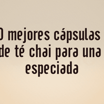 Las 10 mejores cápsulas Dolce Gusto de té chai para una bebida especiada