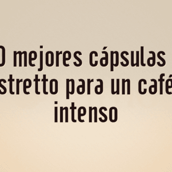 Las 10 mejores cápsulas Dolce Gusto ristretto para un café corto e intenso