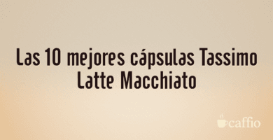 Las 10 mejores cápsulas Tassimo Latte Macchiato Las 10 mejores cápsulas Tassimo Latte Macchiato