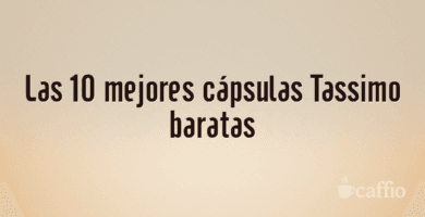 Las 10 mejores cápsulas Tassimo baratas Las 10 mejores cápsulas Tassimo baratas