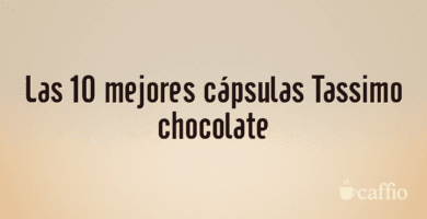 Las 10 mejores cápsulas Tassimo chocolate Las 10 mejores cápsulas Tassimo chocolate