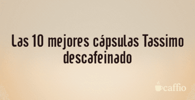 Las 10 mejores cápsulas Tassimo descafeinado