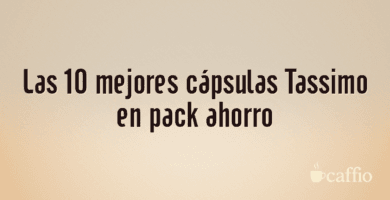 Las 10 mejores cápsulas Tassimo en pack ahorro