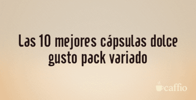 Las 10 mejores cápsulas dolce gusto pack variado