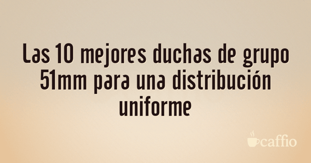 Las 10 mejores duchas de grupo 51mm para una distribución uniforme