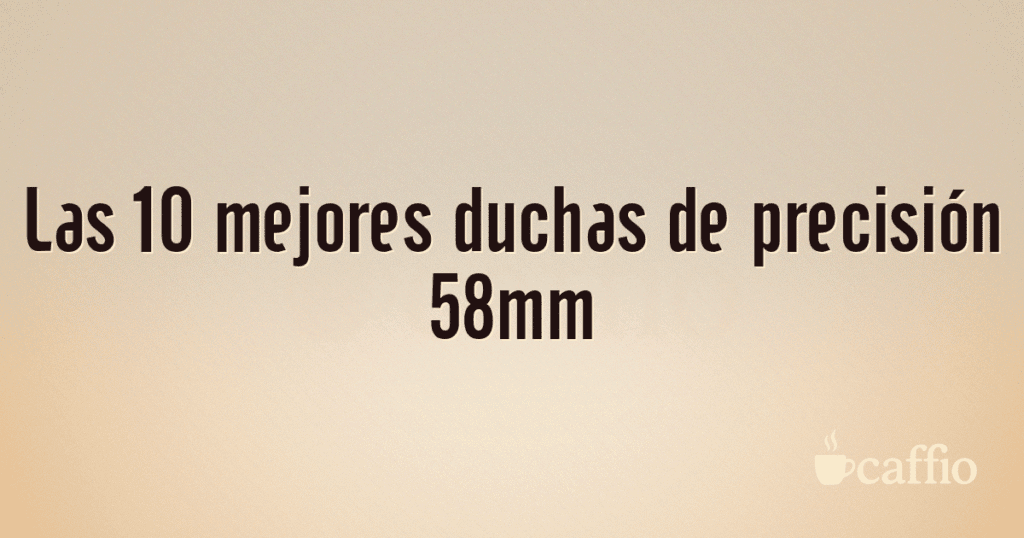 Las 10 mejores duchas de precisión 58mm Las 10 mejores duchas de precisión 58mm