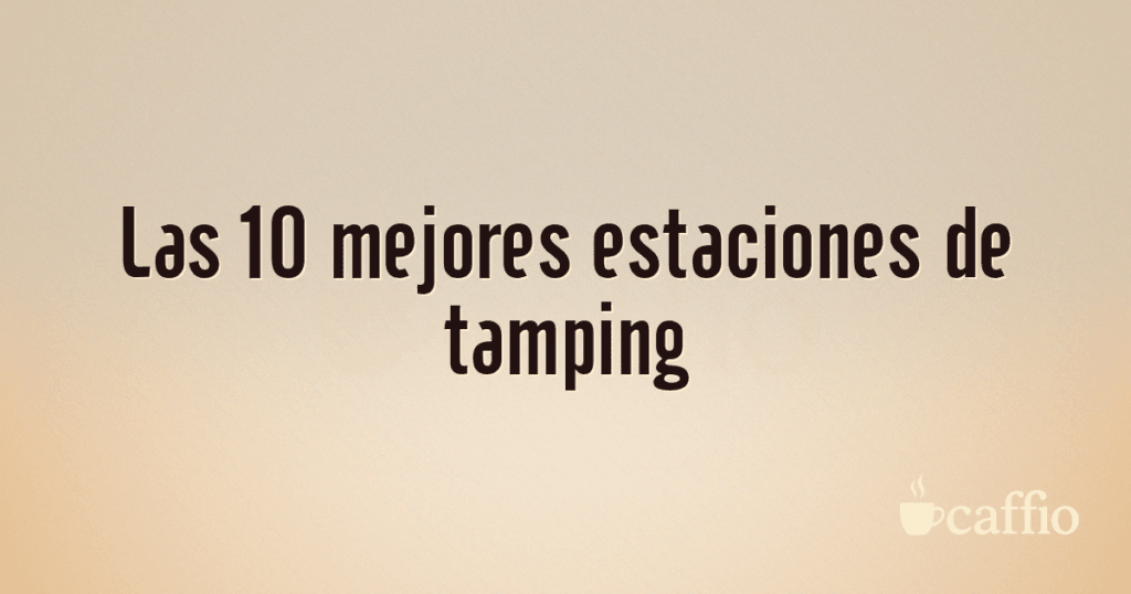 Las 10 mejores estaciones de tamping Las 10 mejores estaciones de tamping