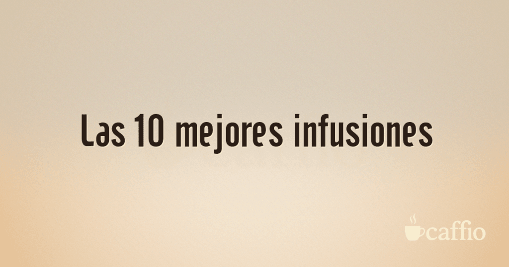 Las 10 mejores infusiones