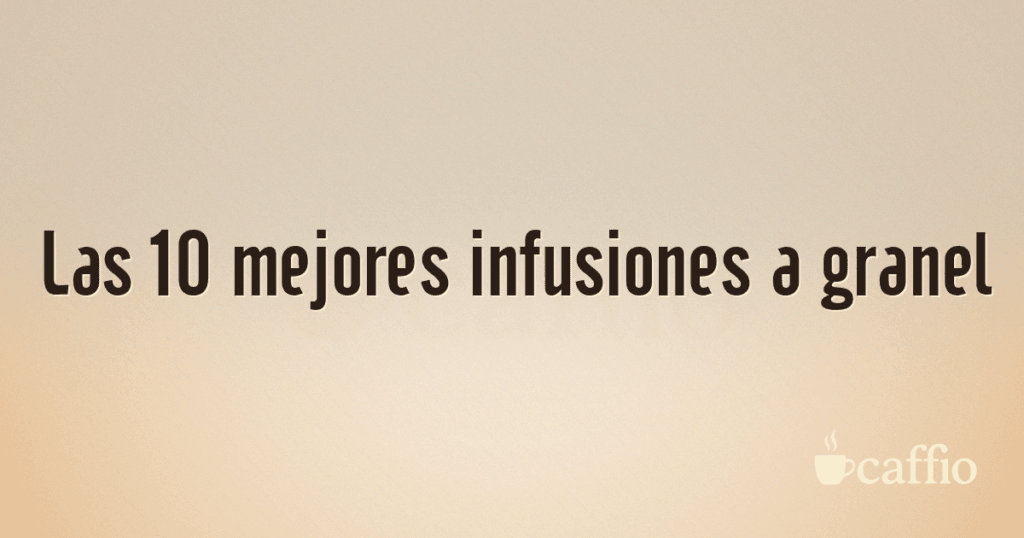 Las 10 mejores infusiones a granel
