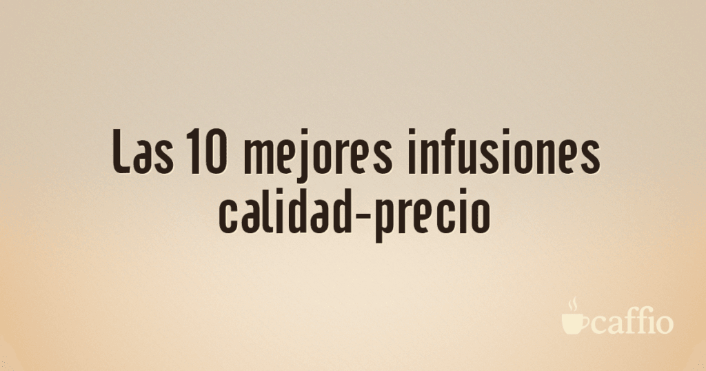 Las 10 mejores infusiones calidad-precio