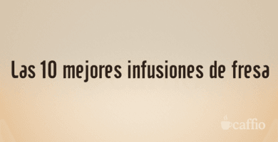 Las 10 mejores infusiones de fresa