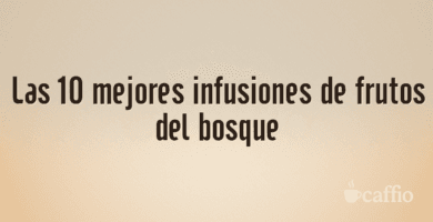 Las 10 mejores infusiones de frutos del bosque