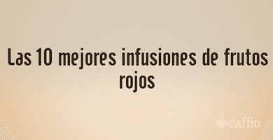 Las 10 mejores infusiones de frutos rojos