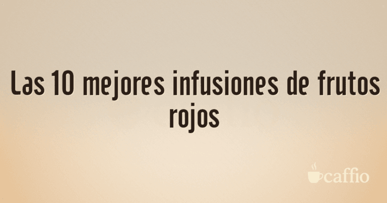 Las 10 mejores infusiones de frutos rojos
