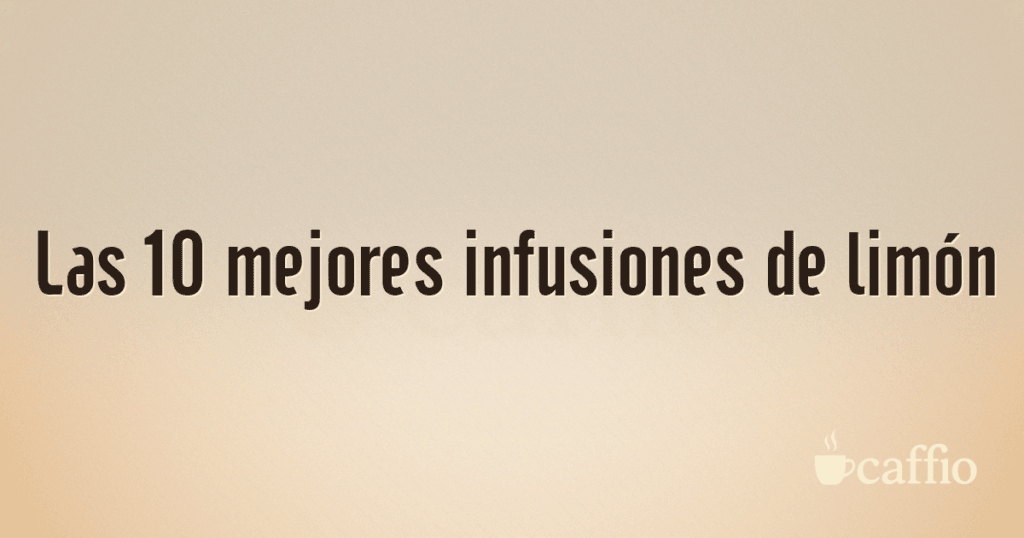 Las 10 mejores infusiones de limón