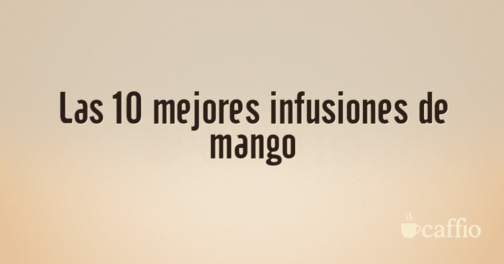 Las 10 mejores infusiones de mango