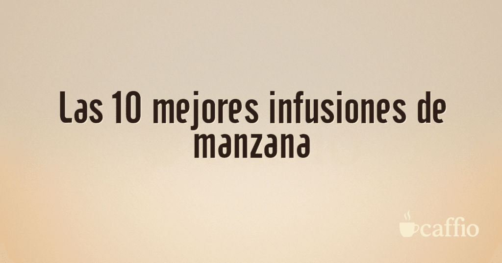 Las 10 mejores infusiones de manzana Las 10 mejores infusiones de manzana