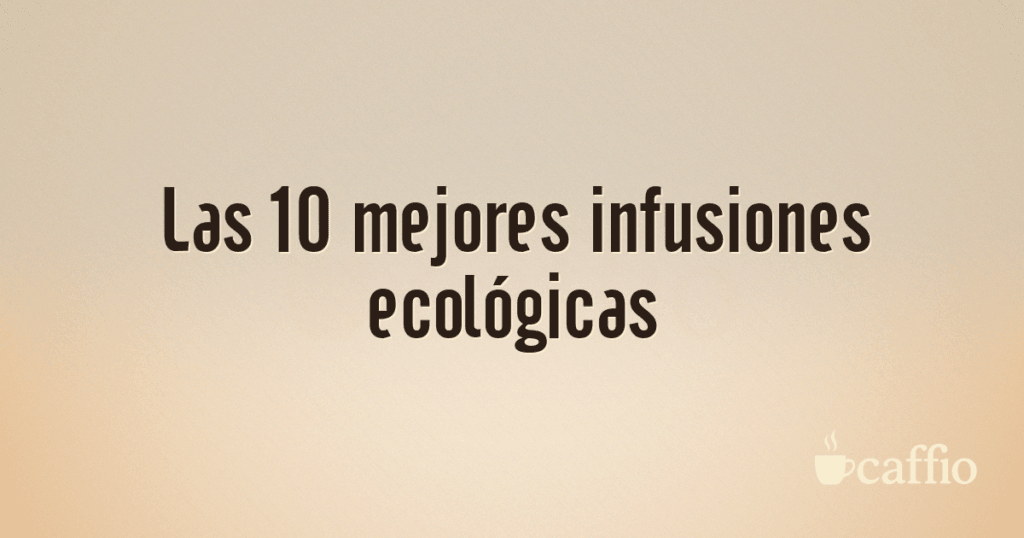 Las 10 mejores infusiones ecológicas