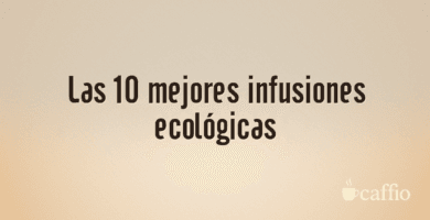 Las 10 mejores infusiones ecológicas