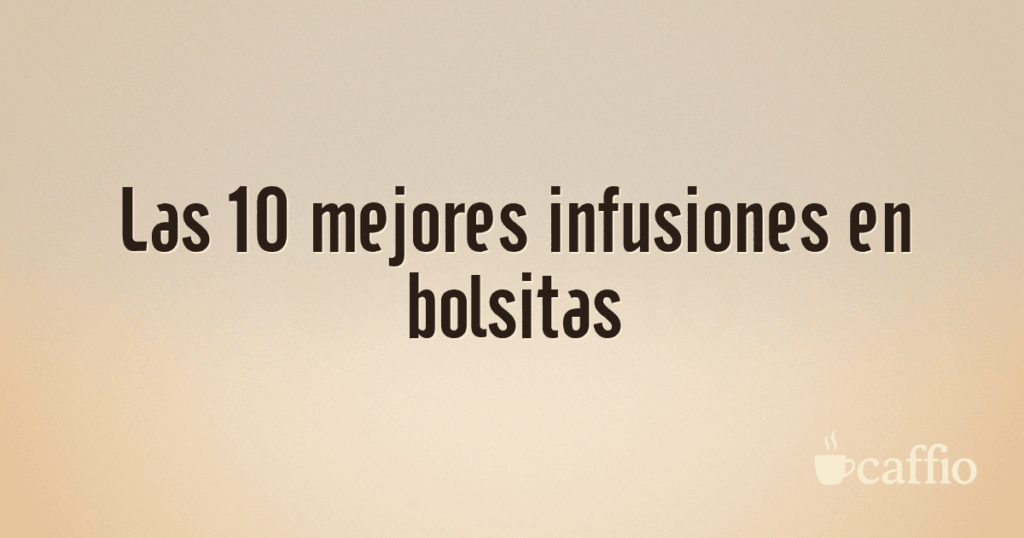 Las 10 mejores infusiones en bolsitas