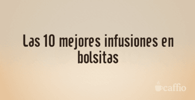 Las 10 mejores infusiones en bolsitas