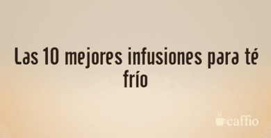 Las 10 mejores infusiones para té frío