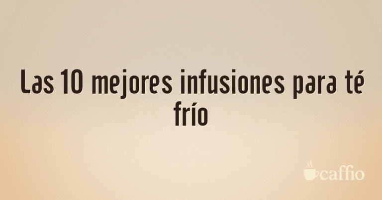 Las 10 mejores infusiones para té frío