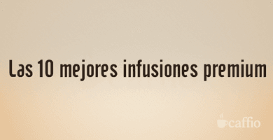 Las 10 mejores infusiones premium