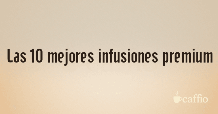Las 10 mejores infusiones premium