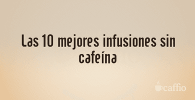 Las 10 mejores infusiones sin cafeína