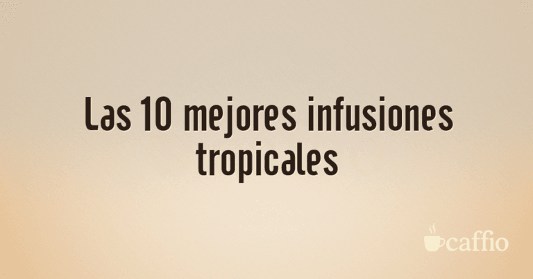 Las 10 mejores infusiones tropicales