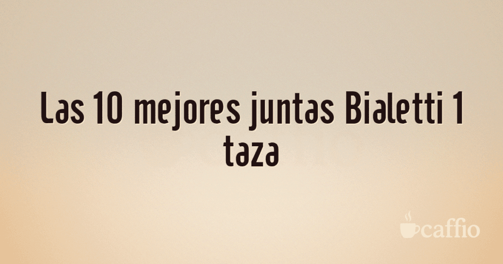 Las 10 mejores juntas Bialetti 1 taza