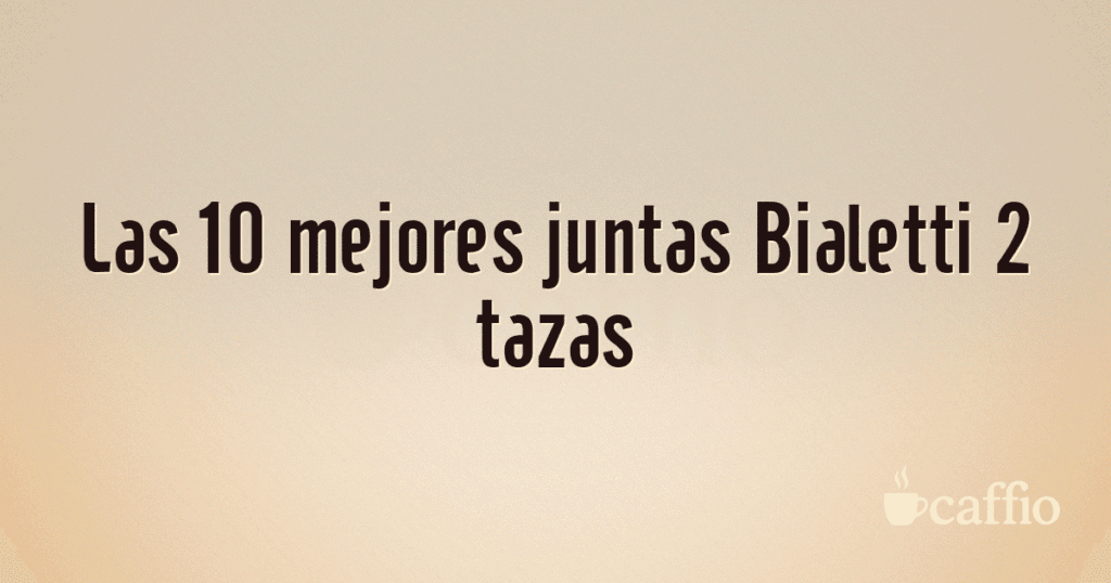 Las 10 mejores juntas Bialetti 2 tazas Las 10 mejores juntas Bialetti 2 tazas
