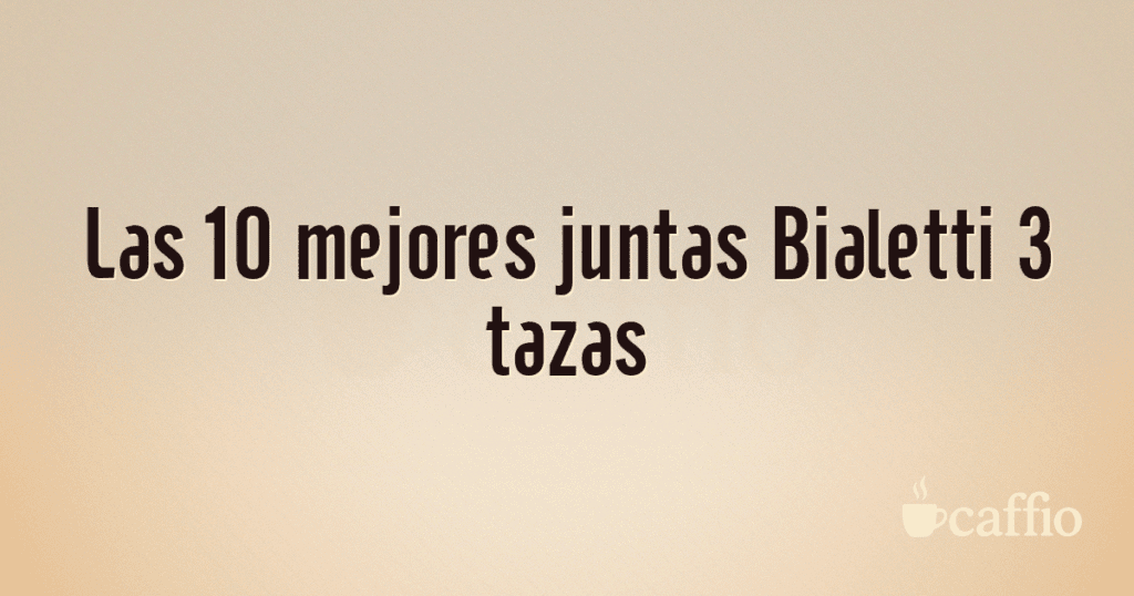 Las 10 mejores juntas Bialetti 3 tazas