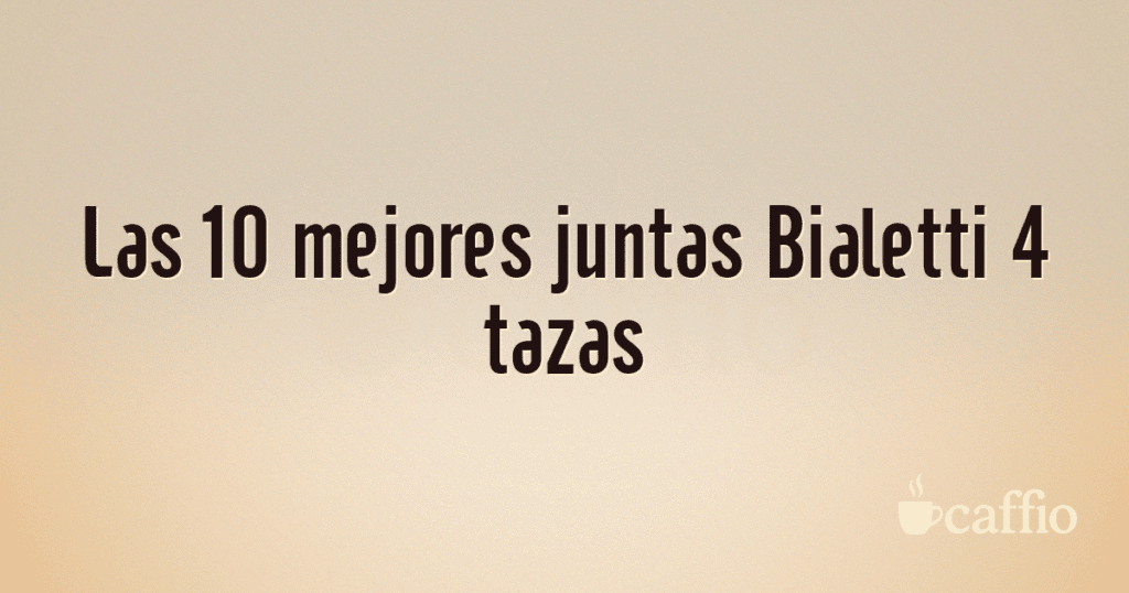 Las 10 mejores juntas Bialetti 4 tazas