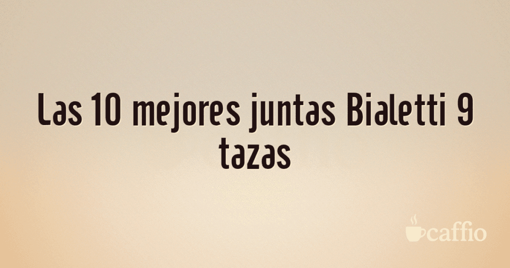 Las 10 mejores juntas Bialetti 9 tazas