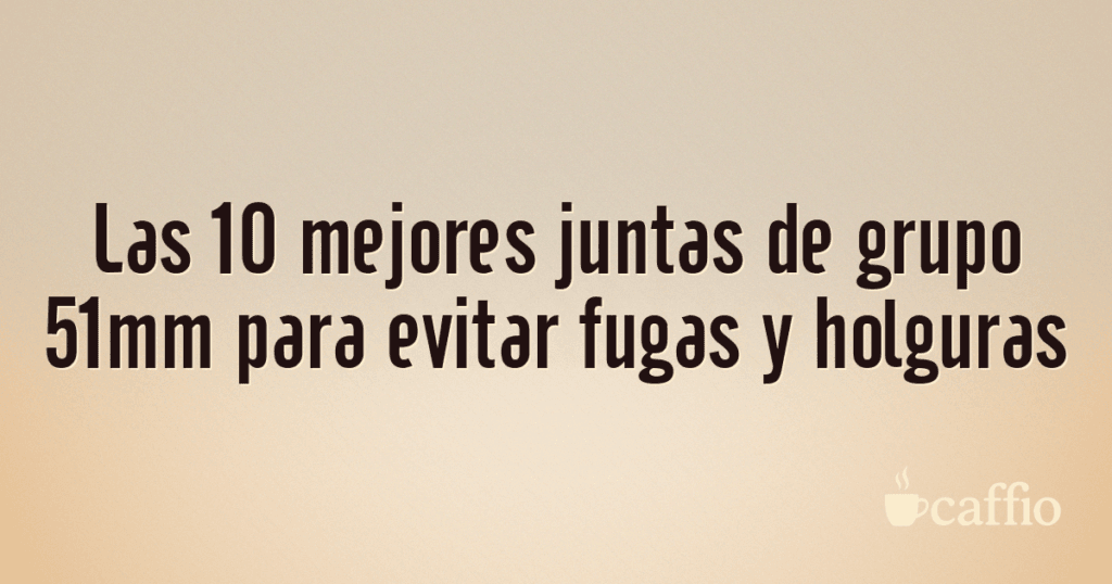 Las 10 mejores juntas de grupo 51mm para evitar fugas y holguras