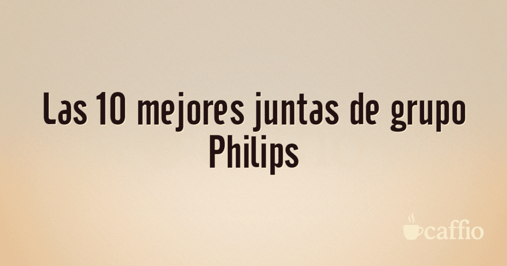 Las 10 mejores juntas de grupo Philips Las 10 mejores juntas de grupo Philips