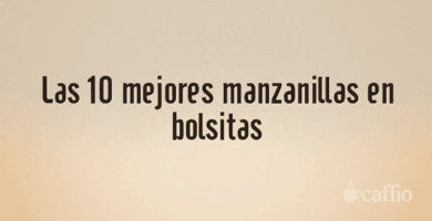Las 10 mejores manzanillas en bolsitas