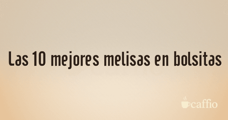 Las 10 mejores melisas en bolsitas