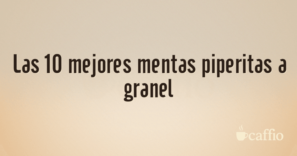 Las 10 mejores mentas piperitas a granel