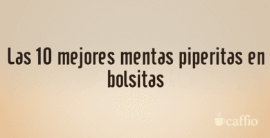 Las 10 mejores mentas piperitas en bolsitas