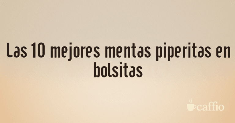 Las 10 mejores mentas piperitas en bolsitas