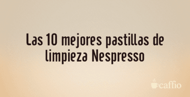 Las 10 mejores pastillas de limpieza Nespresso