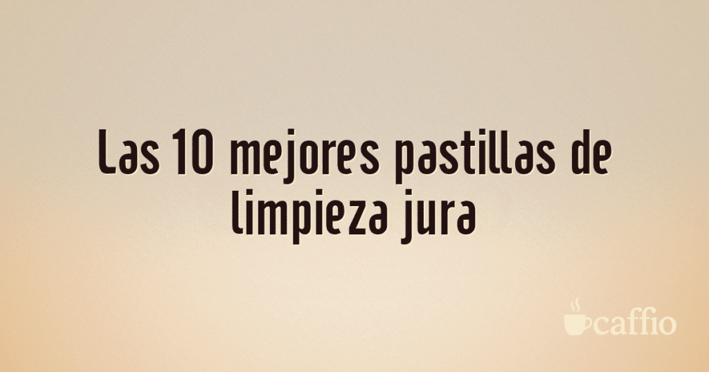 Las 10 mejores pastillas de limpieza jura